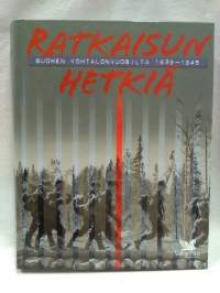 Ratkaisun hetkiä Suomen kohtalonvuosilta 1939-1945