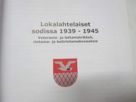 Lokalahtelaiset sodissa 1939-1945 - Veteraani- ja lottamatrikkeli, rintama- ja kotirintamakuvauksia