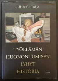 Työelämän huonontumisen lyhyt historia - Muutokset hyvinvointivaltioiden ajasta globaaliin hyperkilpailuun