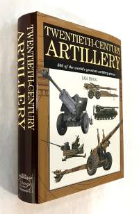 Twentieth-Century Artillery: 300 of the world&#039;s greatest artillery pieces