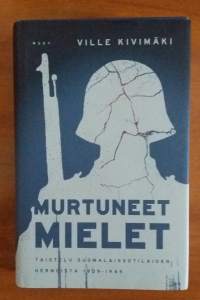 Murtuneet mielet - Taistelu suomalaissotilaiden hermoista 1939-1945