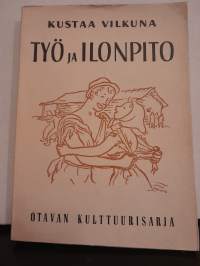 Työ ja ilonpito - Kansanomaisia työnjuhlia ja kestityksiä