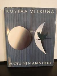 Vuotuinen ajantieto - Vanhoista merkkipäivistä sekä kansanomaisesta talous- ja sääkalenterista enteineen - Valokuvin kuvitettu laitos