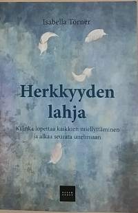 Herkkyyden lahja - Kuinka lopettaa kaikkien miellyttäminen ja alkaa seurata unelmiaan. (Psykologia, elämäntaito)