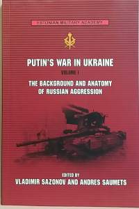 Putin`s war in Ukarine - The background and anatomy of Russian aggression.  Volume I.  (Sotatiede)