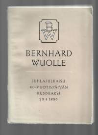 Wuolle Bernhard.juhlajulkaisu 80-vuotispäivän Kunniaksi 20.4.1956.