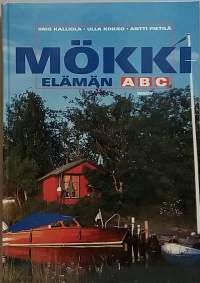 Mökkielämän ABC - Rakentamisesta vapaa-aikaan. (Mökkeily, vapaa-aika)