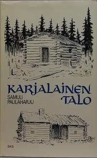 Karjalainen talo. (Savupirtit, karjalaistuvat, arkkitehtuuri, rakennuskulttuuri, perinnerakennukset, kansantiede)