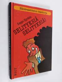 Selityksiä, selityksiä! : hätävalehtelun käsikirja (signeerattu, tekijän omiste)