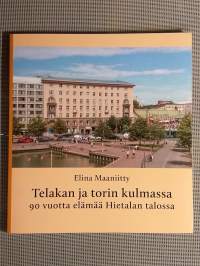 Telakan ja torin kulmassa : 90 vuotta elämää Hietalan talossa [ Hietalahti Helsinki ]