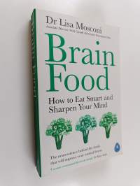 Brain food : how to eat smart and sharpen your mind