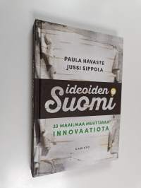 Ideoiden Suomi : 33 maailmaa muuttavaa innovaatiota (UUSI)