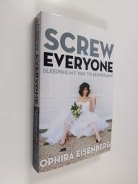 Screw Everyone - Sleeping My Way to Monogamy