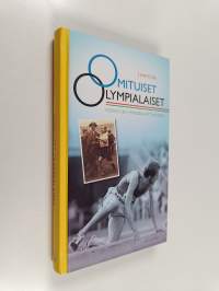 Omituiset olympialaiset : kesäkisojen erikoisia sattumuksia