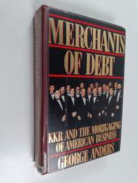 Merchants Of Debt - Kkr And The Mortgaging Of American Business