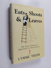 Eats, Shoots &amp; Leaves : The Zero Tolerance Approach to Punctuation