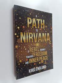 A Path to Nirvana - a Rebel Journey Towards Freedom and Inner Peace