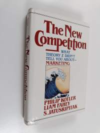 The new competition : What theory Z didn&#039;t tell you about marketing