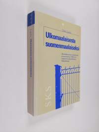 Ulkomaalaisesta suomenmaalaiseksi : monikulttuurisuus, kansalaisuus ja suomalaisuus 1990-luvun maahanmuuttopoliittisessa keskustelussa (signeerattu, tekijän omiste)