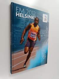 EM 2012 Helsinki : Yleisurheilun EM-kilpailut, Helsinki 2012 = European athletics championships, Helsinki 2012