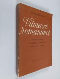 Viimeiset romantikot : kirjallisuuden aatteiden vaihtelua 1880-luvun jälkeen