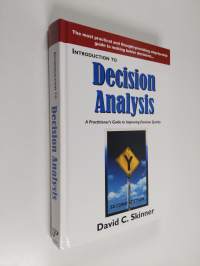 Introduction to Decision Analysis - A Practitioner&#039;s Guide to Improving Decision Quality