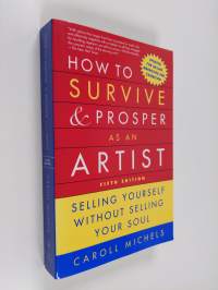 How to survive and prosper as an artist : selling yourself without selling your soul