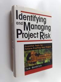 Identifying and managing project risk : essential tools for failure-proofing your project