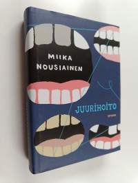 Juurihoito : suku- ja hammaslääkäriromaani