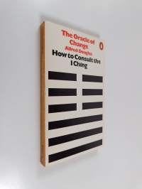 The Oracle of Change - How to Consult the &#039;I Ching&#039;