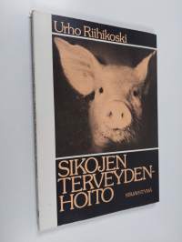 Sikojen terveydenhoito : sairaudet, sairaanhoito, terveydenhuolto