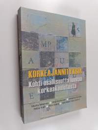 Korkeajännityksiä : kohti osallisuutta luovaa korkeakoulutusta