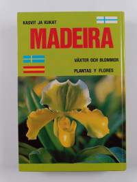 Madeira : kasvit ja kukat = växter och blommor = plantas y flores