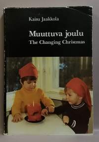 Muuttuva joulu.  (Kansantiede, tavat, jouluhistoriikki)