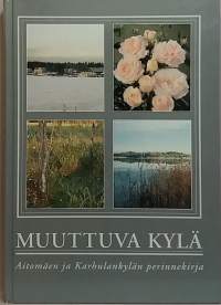 Muuttuva kylä - Aitomäen ja Karhulankylän perinnekirja.   (Paikkakuntahistoriikki)