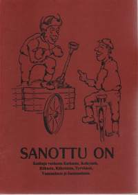 Sanottu on - Kaskuja vanhasta Karkusta, Keikyästä, Kiikasta, Kiikoisista, Tyrväästä, Vammalasta ja Sastamalasta