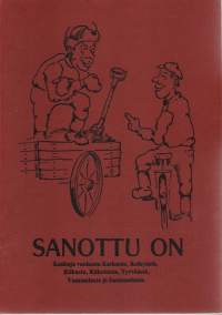 Sanottu on - Kaskuja vanhasta Karkusta, Keikyästä, Kiikasta, Kiikoisista, Tyrväästä, Vammalasta ja Sastamalasta