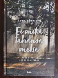 Ei mikä tahansa metsä. Lähde retkelle luonnonmetsään (kuin uusi)