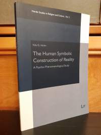 The Human Symbolic Construction of Reality - A Psycho-Phenomenological Study