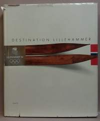 DESTINATION LILLEHAMMER : LILLEHAMMER&#039;94  .  (Kulttuurihistoria, Norjan historia)