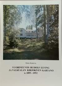 Vuorineuvos Rudolf Elving ja Valkealan Kirjokiven kartano n. 1895-1952. (Rakennuskulttuuri, arkkitehtuuri, rakennushistoriikki)