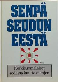 Senpä Seudun eestä - Keskisuomalaiset sodassa kautta aikojen.   (Sotahistoria)