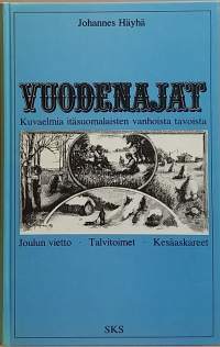 Vuodenajat - Kuvaelmia itäsuomalaisten vanhoista tavoista. (Kansanperinne, kansantiede, vanhat tavat)