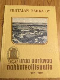 Friitalan Nahka Oy 1892-1952 - 60 vuotta uraa uurtavaa nahkateollisuutta