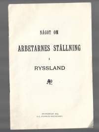 Något om arbetarnas ställing i Ryssland , Stockholm 1903    15 sivua