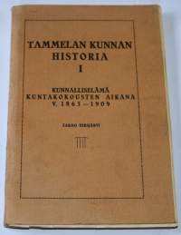 Tammelan kunnan historia. I, Kunnalliselämä kuntakokousten aikana v. 1865-1909