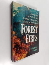 Forest Fires - An Introduction to Wildland Fire Behavior, Management, Firefighting, and Prevention