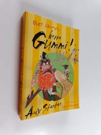Olet ilkimys, herra Gummi!
