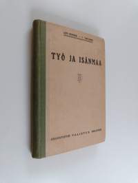 Työ ja isänmaa - ylemmän kansakoulun III:lle ja IV:lle osastolle aiottu lukukirja