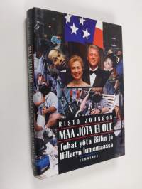 Maa jota ei ole : tuhat yötä Billin ja Hillaryn lumemaassa (signeerattu, tekijän omiste)